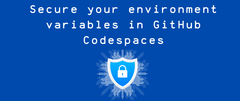 用GitHub Codespaces安全地存储环境变量-极客小站