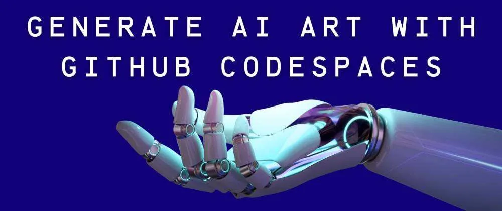 用GitHub Codespaces生成AI艺术-极客小站