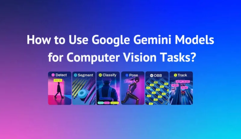 如何将Google Gemini模型用于计算机视觉任务？-极客小站