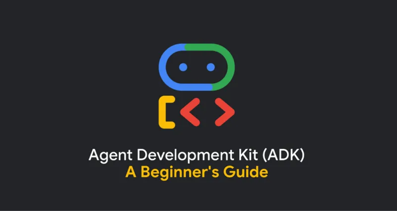 如何使用Google ADK构建AI代理？-极客小站