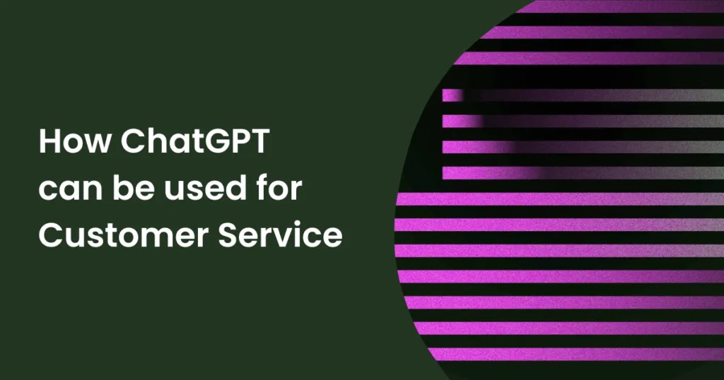 用于客户服务的ChatGPT用例和优势-极客小站
