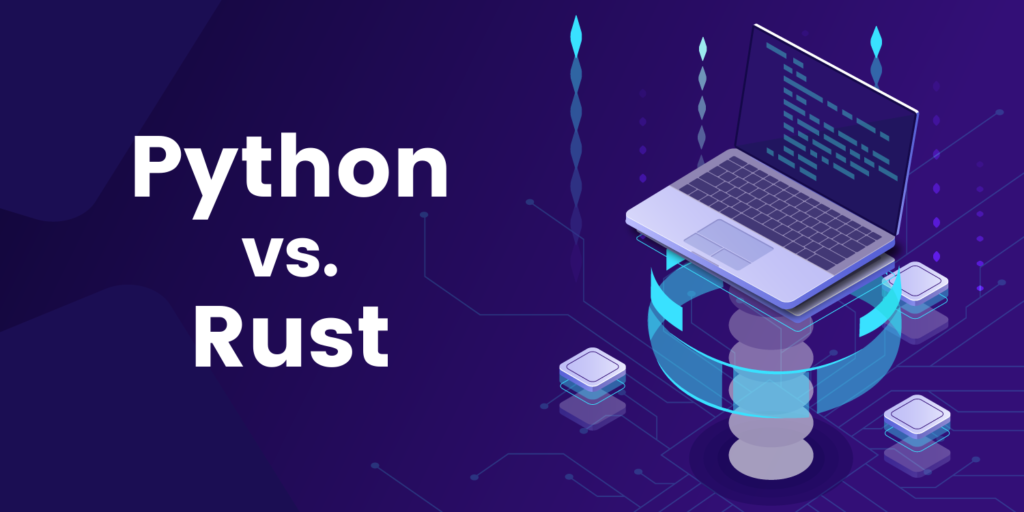 Rust vs Python：哪一种编程语言最适合你的项目？-myforexstore