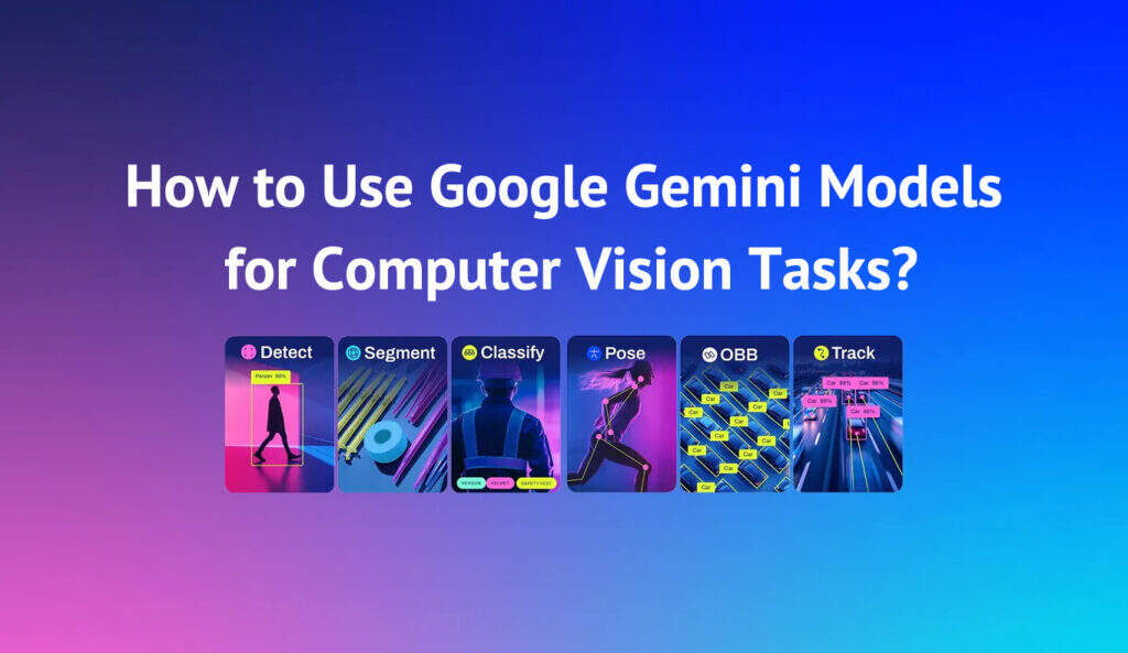 如何将Google Gemini模型用于计算机视觉任务？-myforexstore